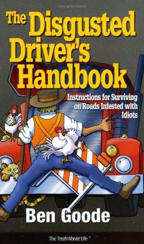 Cover for The Disgusted Driver's Handbook -- Instructions For Surviving on Roads Infested with Idiots. (Truth About Life)