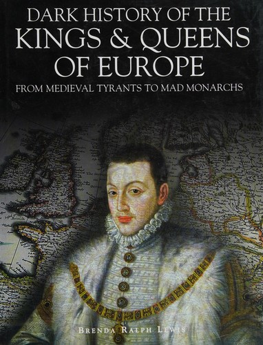 Cover for Dark history of the kings & queens of Europe