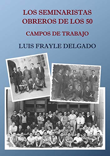 Cover for Los seminaristas obreros de los 50. Campos de trabajo