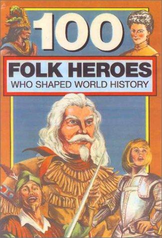 Cover for 100 Folk Heroes Who Shaped World History