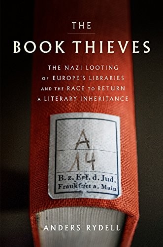 Cover for The Book Thieves: The Nazi Looting of Europe's Libraries and the Race to Return a Literary Inheritance