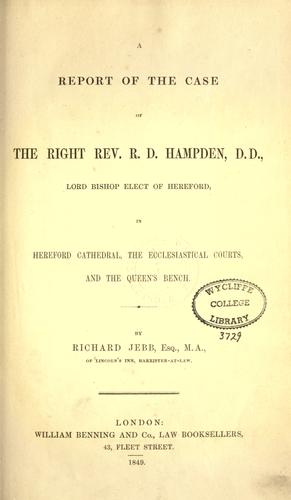 Cover for A report of the case of the Right Rev. R. D. Hampden, in Hereford Cathedral, the ecclesiastical courts, and the Queen's bench