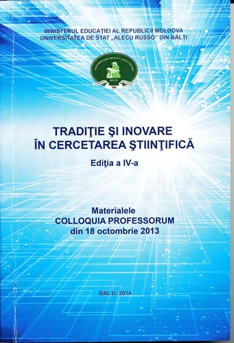 Cover for "Tradiţie şi inovare în cercetarea ştiinţifică", colloquia professorum (4 ; 2013 ; Bălţi). Tradiţie şi inovare în cercetarea ştiinţifică, Ediţia a 4-a : Materialele Colloquia Professorum din 18 oct. 2013