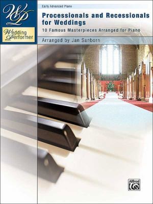 Cover for Processionals And Recessionals For Weddings 10 Famous Masterpieces Arranged For Piano