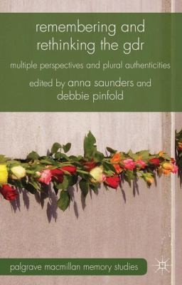 Cover for Remembering And Rethinking The Gdr Multiple Perspectives And Plural Authenticities