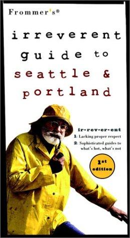 Cover for Frommer's Irreverent Guide to Seattle & Portland, 1st Edition (Irreverent)