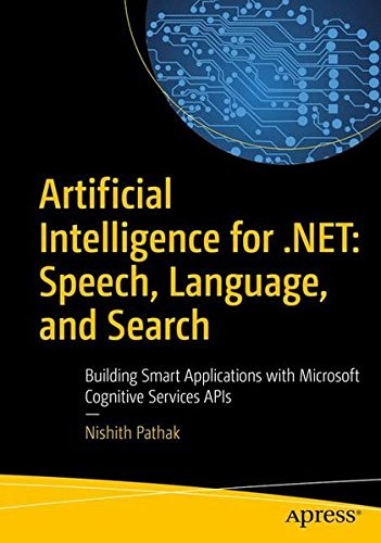 Cover for Artificial Intelligence for .NET: Speech, Language, and Search: Building Smart Applications with Microsoft Cognitive Services APIs
