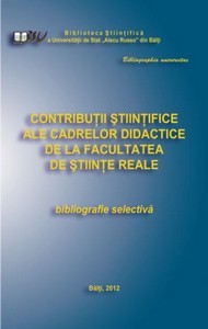 Cover for Contribuţii ştiinţifice ale cadrelor didactice de la Facultatea de Ştiinţe Reale : Bibliogr. selectivă