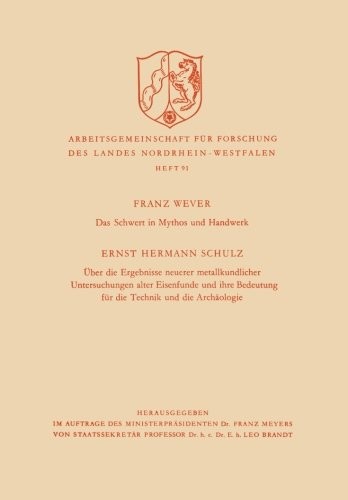 Cover for Das Schwert in Mythos und Handwerk / Über die Ergebnisse neuerer metallkundlicher Untersuchungen alter Eisenfunde und ihre Bedeutung für die Technik ... Landes Nordrhein-Westfalen) (German Edition)