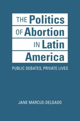 Cover for Politics of Abortion in Latin America