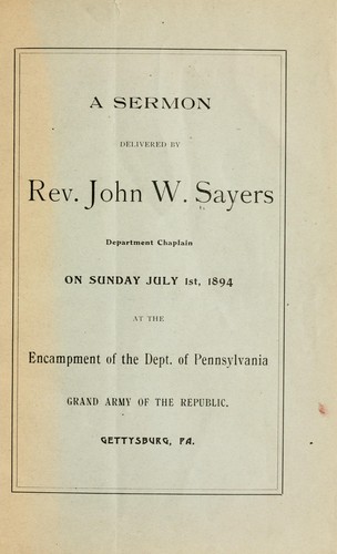 Cover for A sermon delivered by Rev. John W. Sayers, department chaplain, on Sunday, July 1st, 1894, at the encampment of the Dept. of Pennsylvania, Grand army of the republic.