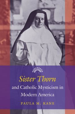 Cover for Sister Thorn and Catholic Mysticism in Modern America