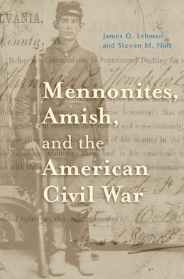 Cover for Mennonites, Amish, and the American Civil War