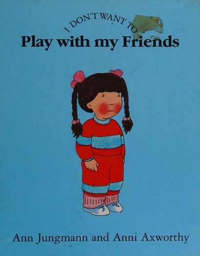 Cover for I Don't Want to Play With My Friends (I Don't Want to Series)