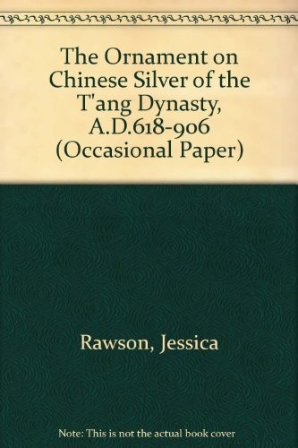 Cover for The Ornament on Chinese Silver of the T'ang Dynasty, A.D.618-906