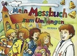 Cover for Mein Messbuch zum Umhängen. ( Ab 3 J.). Die Heilige Messe, bunt und einfach erklärt.