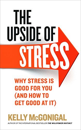 Cover for The Upside of Stress: Why Stress is Good for You (and How to Get Good at it)
