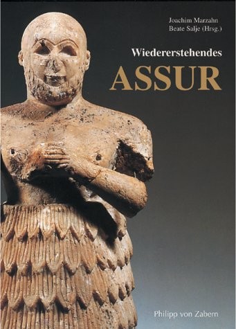Cover for Wiedererstehendes Assur: 100 Jahre deutsche Ausgrabungen in Assyrien
