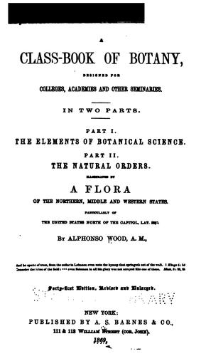 Cover for A Class-book of Botany: Designed for Colleges, Academies, and Other Seminaries : in Two Parts ...