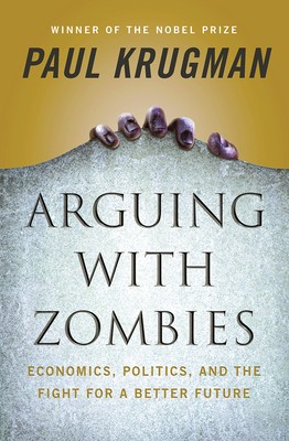 Cover for Arguing with Zombies: Economics, Politics, and the Fight for a Better Future