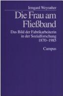 Cover for Die Frau am Fliessband: das Bild der Fabrikarbeiterin in der Sozialforschung 1870 - 1985