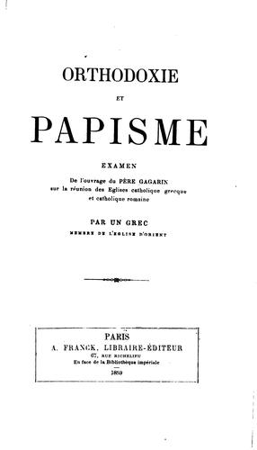Cover for Orthodoxie et papisme: examen de l'ouvrage du Père Gagarin sur la réunion des Églises catholique ...
