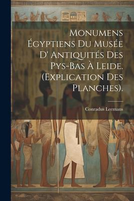 Cover for Monumens Égyptiens du Musée d' Antiquités des Pys-Bas À Leide. (Explication des Planches).