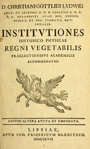 Cover for D. Christiani Gottlieb Ludwig, anat. et chirurg. p.p.o. Collegii B.M.V. h.t. praepositi Acad. Reg. Boruss. Scient. et Soc. Florent. Bot. sodalis. Institutiones historico physicae regni vegetabilis praelectionibus academicis accommodatae.