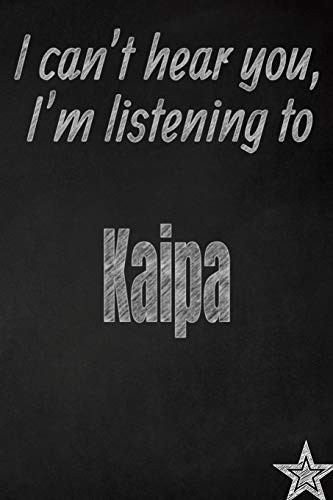 Cover for I can't hear you, I'm listening to Kaipa creative writing lined journal