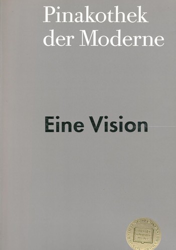 Cover for Pinakothek der Moderne : eine Vision des Museums für Kunst, Architektur und Design des 20. Jahrhunderts in München