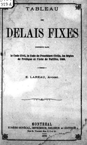 Cover for Tableau des délais fixes contenus dans le Code civil, le Code de procé dure civile, les Règles de pratique et l'Acte de faillite, 1869