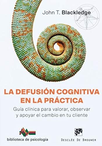 Cover for La defusión cognitiva en la práctica. Guía clínica para valorar, observar y apoyar el cambio en tu cliente