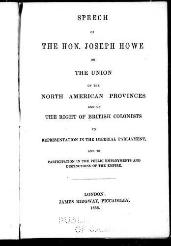 Cover for Speech of the Hon. Joseph Howe on the union of the North American provinces and on the right of British colonists to representation in the Imperial Parliament, and to participation in the public employments and distinctions of the empire