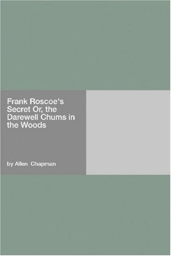 Cover for Frank Roscoe's Secret Or, the Darewell Chums in the Woods
