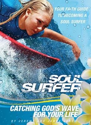 Cover for Soul Surfer Catching Gods Wave For Your Life Your Faith Guide To Becoming A Soul Surfer