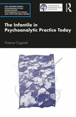 Cover for Infantile in Psychoanalytic Practice Today