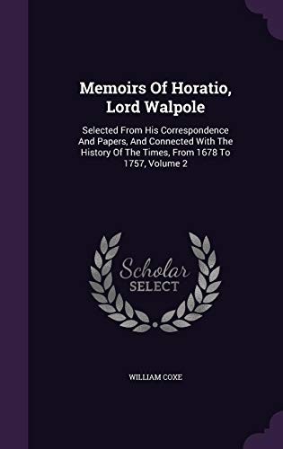 Cover for Memoirs of Horatio, Lord Walpole: Selected from His Correspondence and Papers, and Connected with the History of the Times, from 1678 to 1757, Volume 2