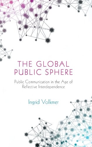 Cover for The Global Public Sphere: Public Communication in the Age of Reflective Interdependence