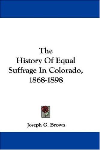 Cover for The History Of Equal Suffrage In Colorado, 1868-1898
