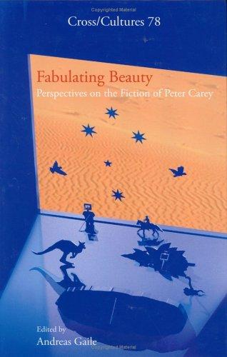 Cover for Fabulating Beauty: Perspectives on the Fiction of Peter Carey (Cross/Cultures 78) (Cross/Cultures: Readings in the Post/Colonial Literatures in)
