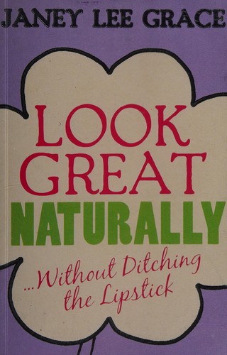 Cover for Look Great Naturally... Without Ditching the Lipstick
