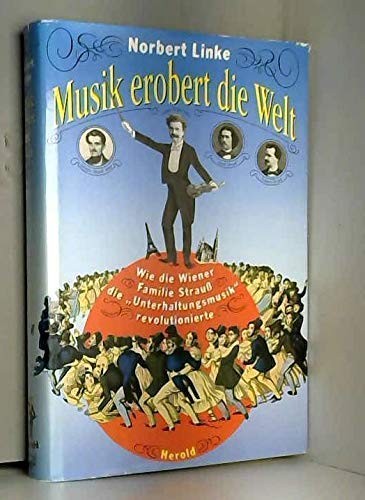 Cover for Musik erobert die Welt, oder, Wie die Wiener Familie Strauss die "Unterhaltungsmusik" revolutionierte