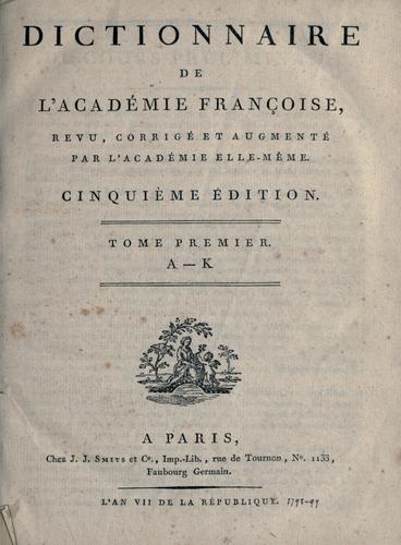Cover for Dictionnaire de l'Académie française. Rev., corr., et augm. par l'Académie ellemême.
