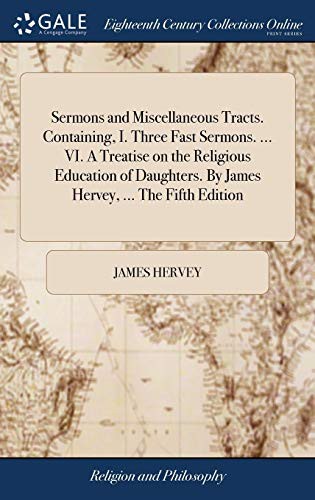 Cover for Sermons and Miscellaneous Tracts. Containing, I. Three Fast Sermons. ... VI. A Treatise on the Religious Education of Daughters. By James Hervey, ... The Fifth Edition