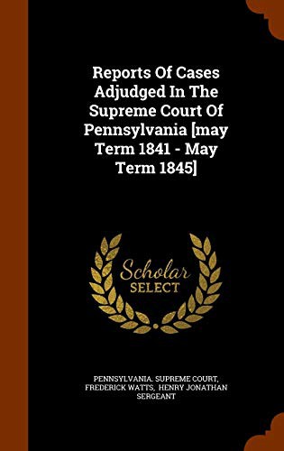 Cover for Reports Of Cases Adjudged In The Supreme Court Of Pennsylvania [may Term 1841 - May Term 1845]