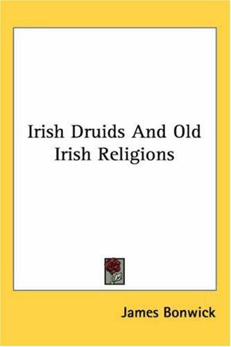 Cover for Irish Druids And Old Irish Religions