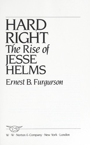 Cover for Hard right: the rise of Jesse Helms