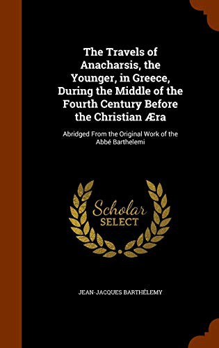 Cover for The Travels of Anacharsis, the Younger, in Greece, During the Middle of the Fourth Century Before the Christian Æra