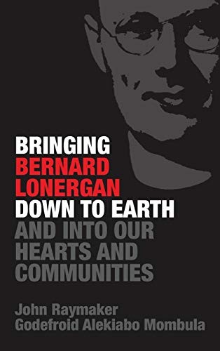 Cover for Bringing Bernard Lonergan Down to Earth and into Our Hearts and Communities