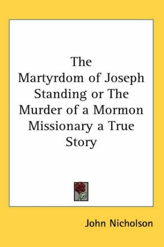 Cover for The Martyrdom of Joseph Standing or The Murder of a Mormon Missionary a True Story